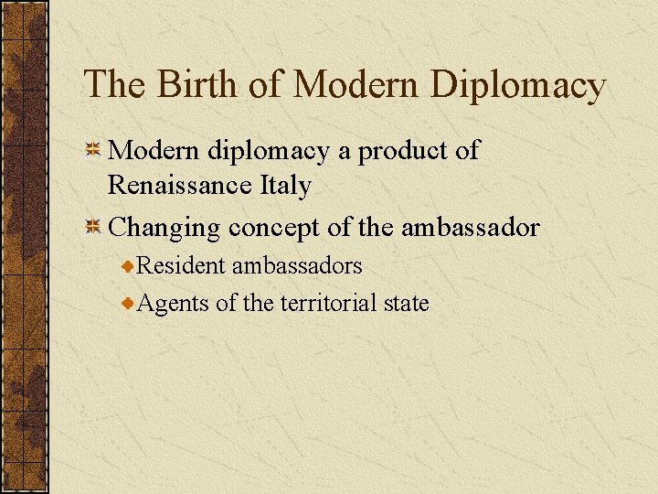 The Birth of Modern Diplomacy Modern diplomacy a product of Renaissance Italy Changing concept