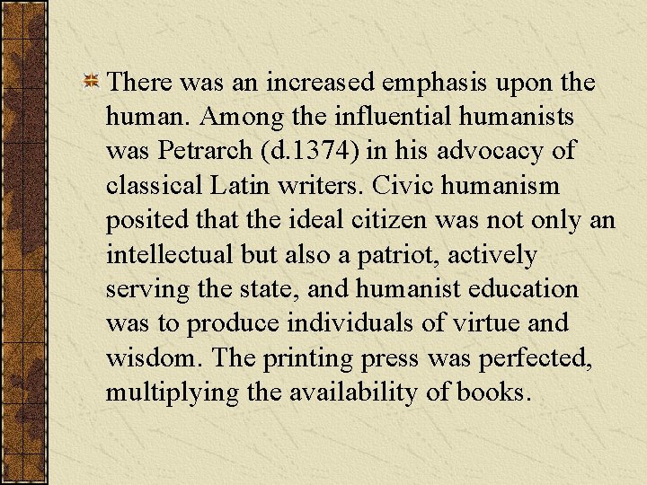 There was an increased emphasis upon the human. Among the influential humanists was Petrarch