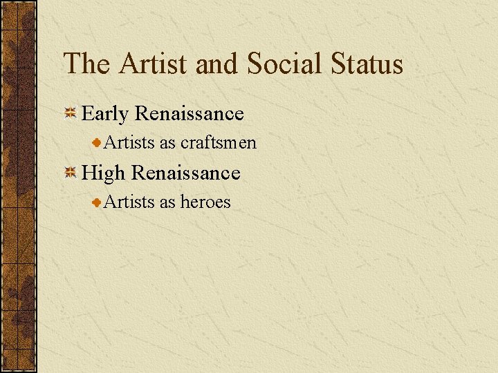 The Artist and Social Status Early Renaissance Artists as craftsmen High Renaissance Artists as