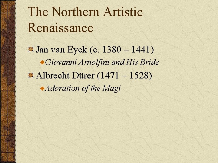 The Northern Artistic Renaissance Jan van Eyck (c. 1380 – 1441) Giovanni Arnolfini and