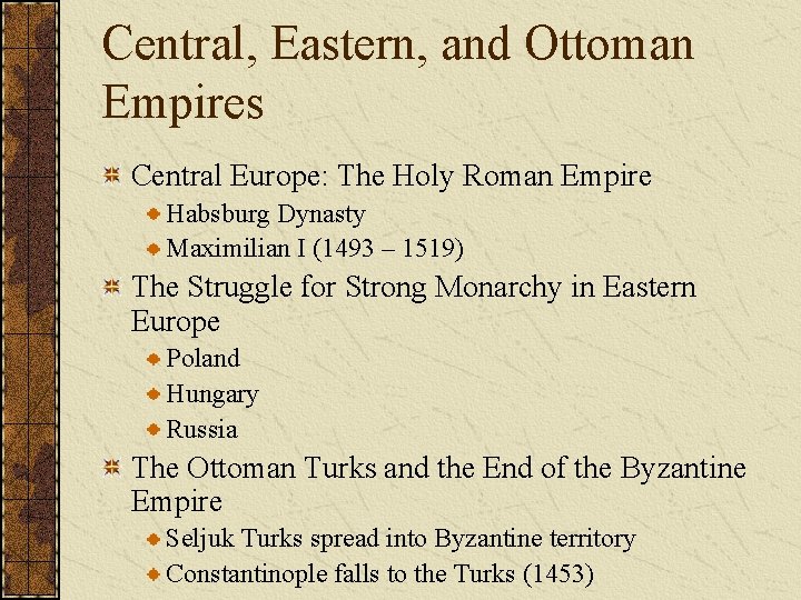 Central, Eastern, and Ottoman Empires Central Europe: The Holy Roman Empire Habsburg Dynasty Maximilian