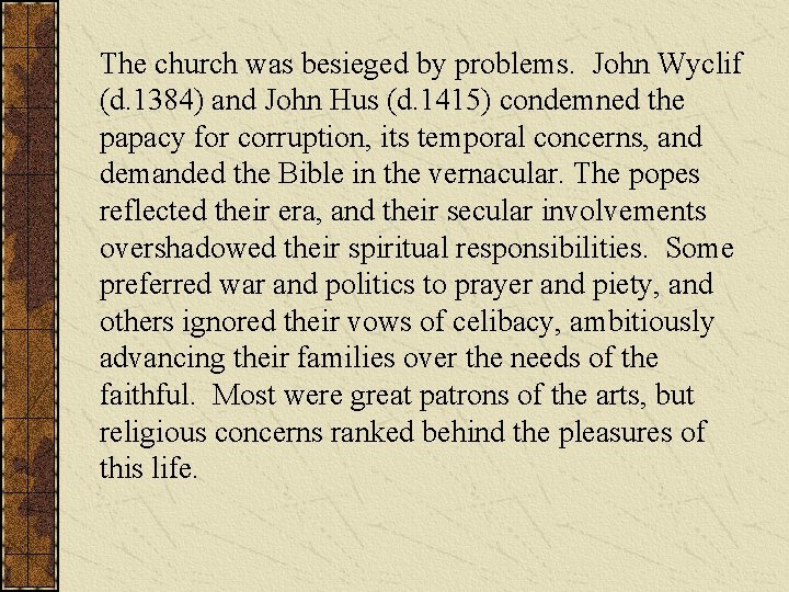 The church was besieged by problems. John Wyclif (d. 1384) and John Hus (d.