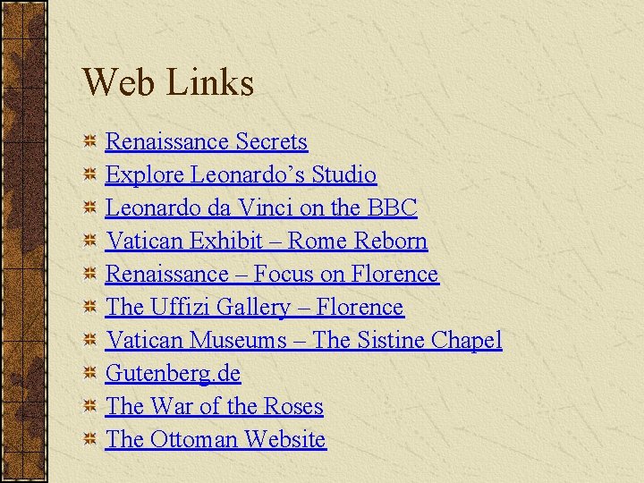 Web Links Renaissance Secrets Explore Leonardo’s Studio Leonardo da Vinci on the BBC Vatican