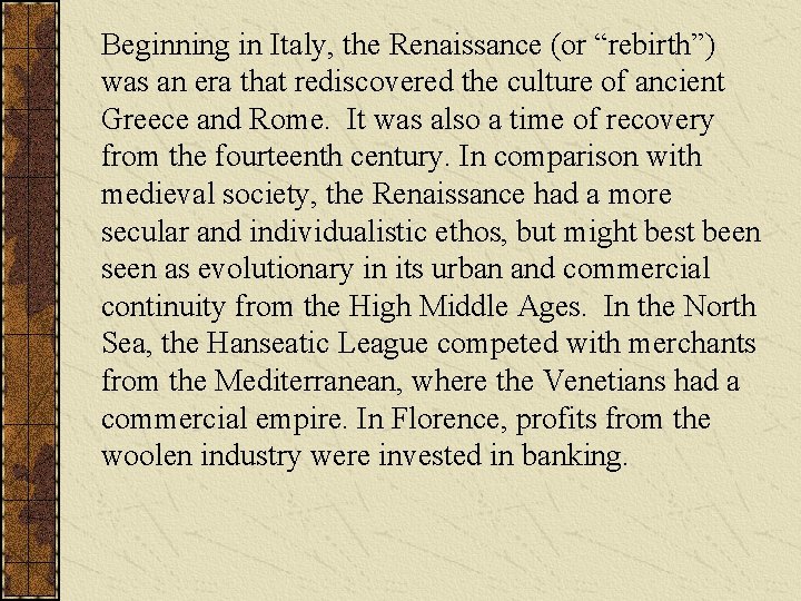 Beginning in Italy, the Renaissance (or “rebirth”) was an era that rediscovered the culture