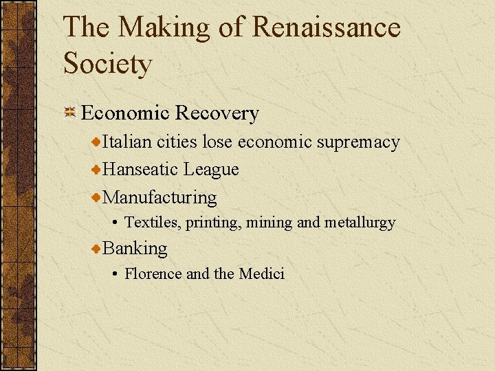 The Making of Renaissance Society Economic Recovery Italian cities lose economic supremacy Hanseatic League