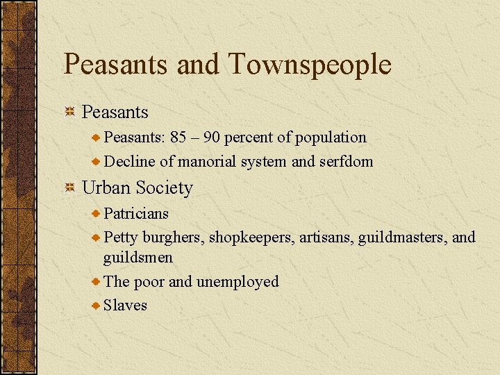 Peasants and Townspeople Peasants: 85 – 90 percent of population Decline of manorial system