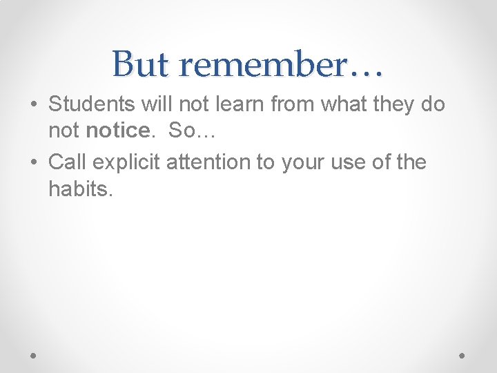 But remember… • Students will not learn from what they do notice. So… •