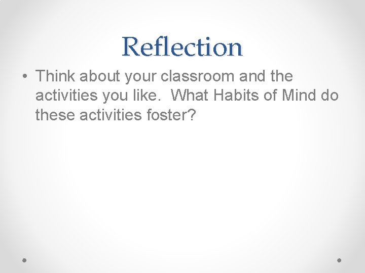 Reflection • Think about your classroom and the activities you like. What Habits of