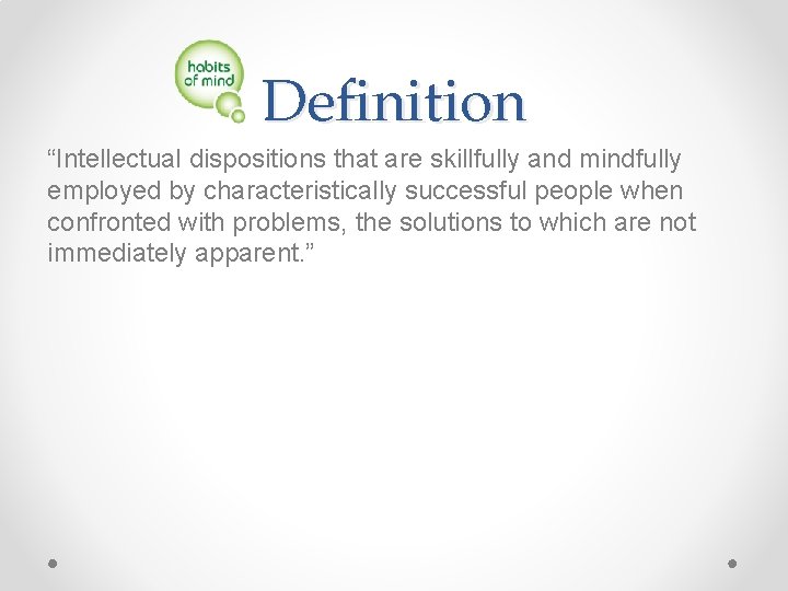 Definition “Intellectual dispositions that are skillfully and mindfully employed by characteristically successful people when