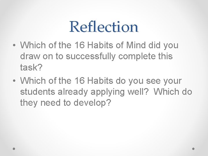Reflection • Which of the 16 Habits of Mind did you draw on to