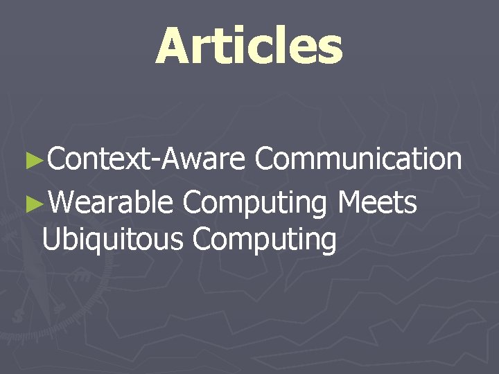 Articles ►Context-Aware Communication ►Wearable Computing Meets Ubiquitous Computing 