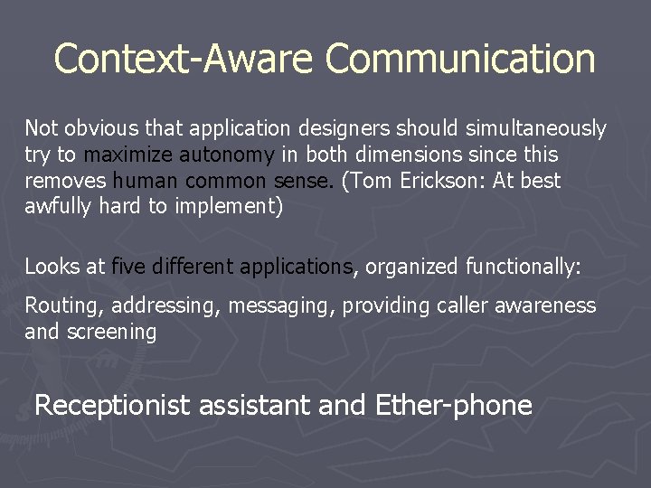 Context-Aware Communication Not obvious that application designers should simultaneously try to maximize autonomy in