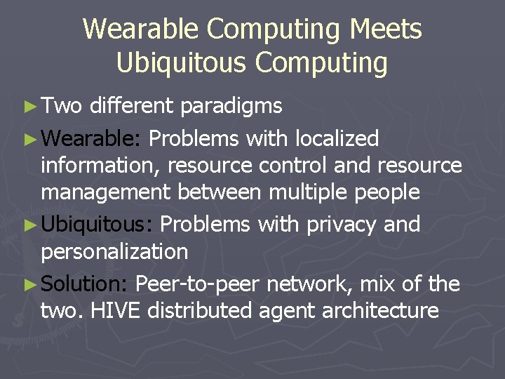 Wearable Computing Meets Ubiquitous Computing ► Two different paradigms ► Wearable: Problems with localized