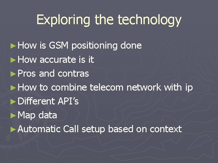 Exploring the technology ► How is GSM positioning done ► How accurate is it