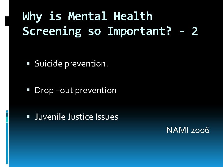 Why is Mental Health Screening so Important? - 2 Suicide prevention. Drop –out prevention.
