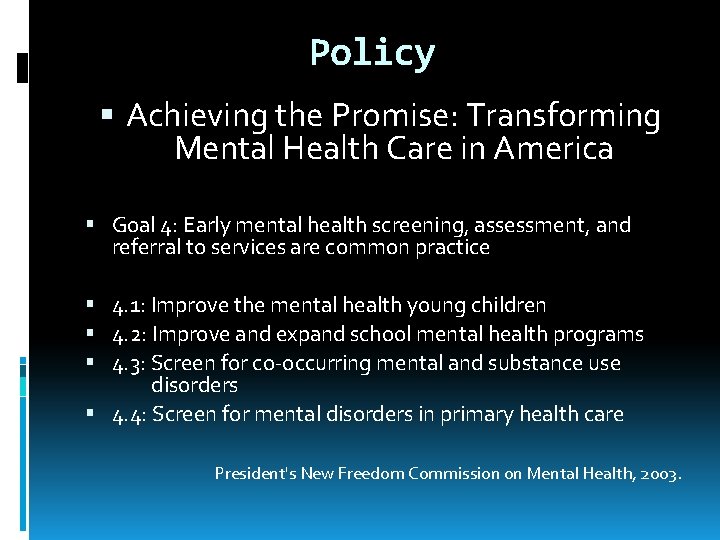 Policy Achieving the Promise: Transforming Mental Health Care in America Goal 4: Early mental