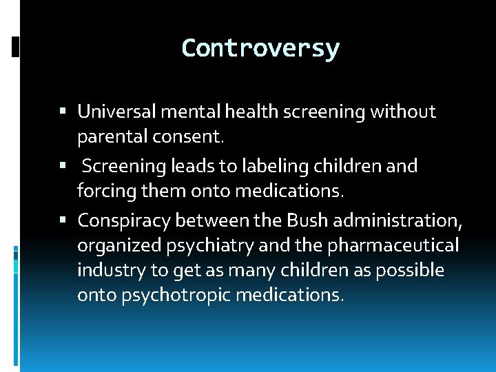 Controversy Universal mental health screening without parental consent. Screening leads to labeling children and