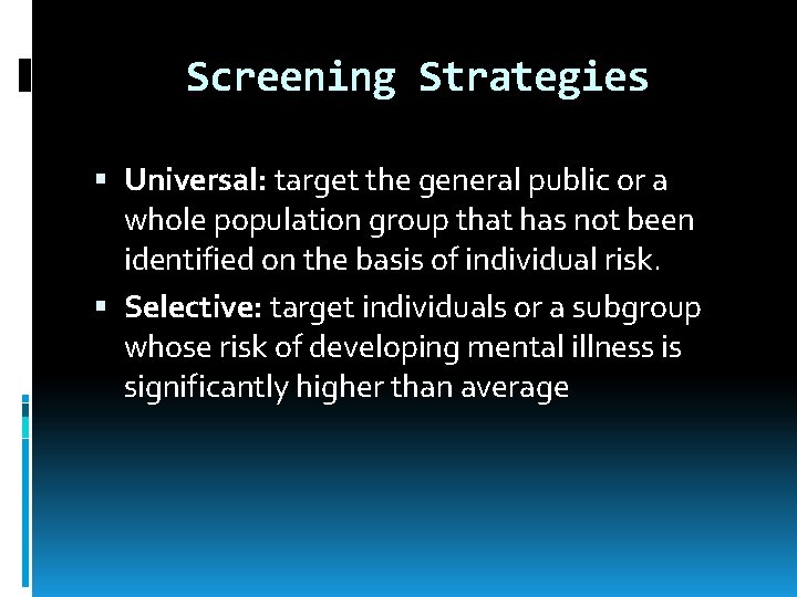 Screening Strategies Universal: target the general public or a whole population group that has