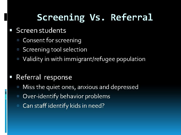 Screening Vs. Referral Screen students Consent for screening Screening tool selection Validity in with