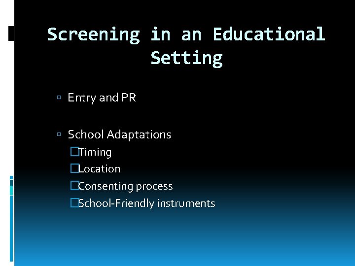 Screening in an Educational Setting Entry and PR School Adaptations �Timing �Location �Consenting process