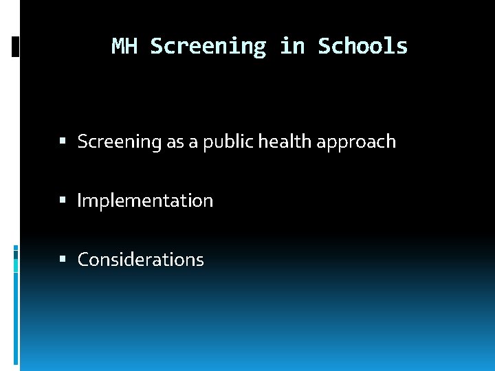 MH Screening in Schools Screening as a public health approach Implementation Considerations 