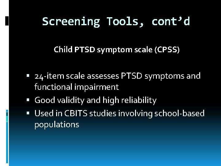 Screening Tools, cont’d Child PTSD symptom scale (CPSS) 24 -item scale assesses PTSD symptoms