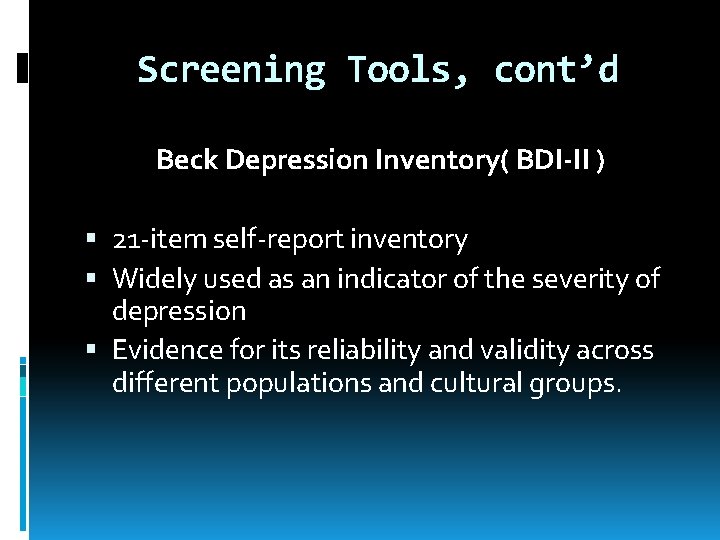 Screening Tools, cont’d Beck Depression Inventory( BDI-II ) 21 -item self-report inventory Widely used