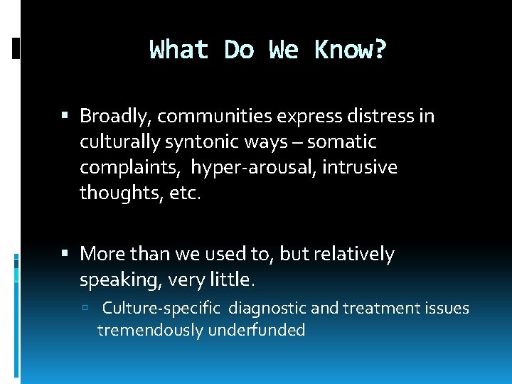 What Do We Know? Broadly, communities express distress in culturally syntonic ways – somatic