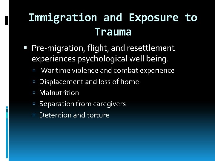 Immigration and Exposure to Trauma Pre-migration, flight, and resettlement experiences psychological well being. War