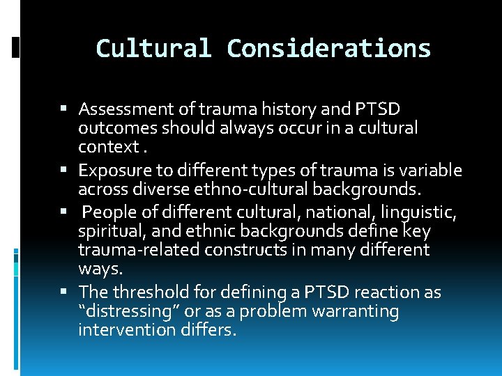 Cultural Considerations Assessment of trauma history and PTSD outcomes should always occur in a
