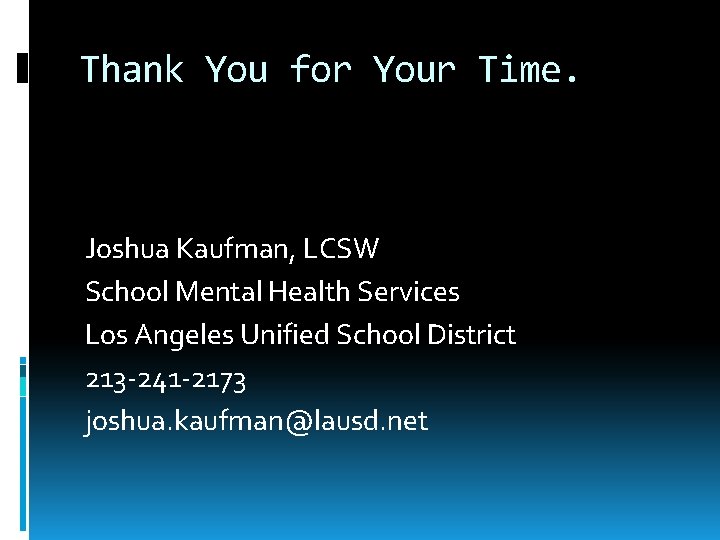 Thank You for Your Time. Joshua Kaufman, LCSW School Mental Health Services Los Angeles