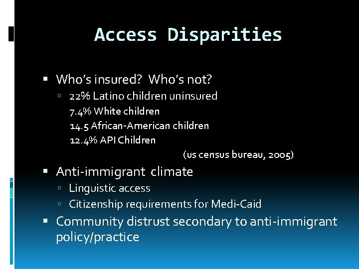 Access Disparities Who’s insured? Who’s not? 22% Latino children uninsured 7. 4% White children