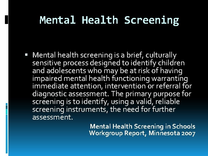 Mental Health Screening Mental health screening is a brief, culturally sensitive process designed to