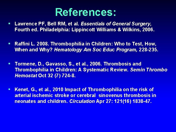 References: § Lawrence PF, Bell RM, et al. Essentials of General Surgery, Fourth ed.