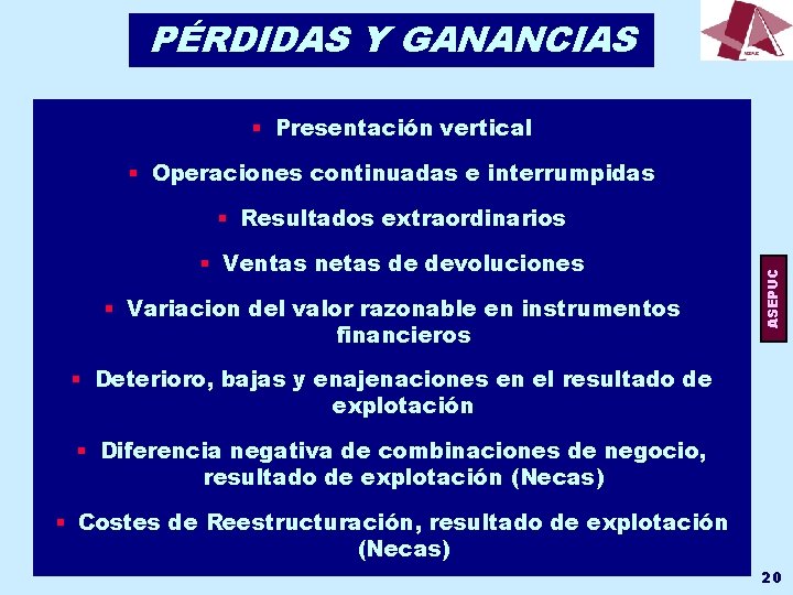 PÉRDIDAS Y GANANCIAS § Presentación vertical § Operaciones continuadas e interrumpidas § Ventas netas