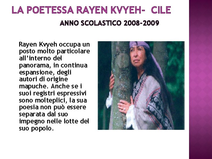 LA POETESSA RAYEN KVYEH- CILE ANNO SCOLASTICO 2008 -2009 Rayen Kvyeh occupa un posto