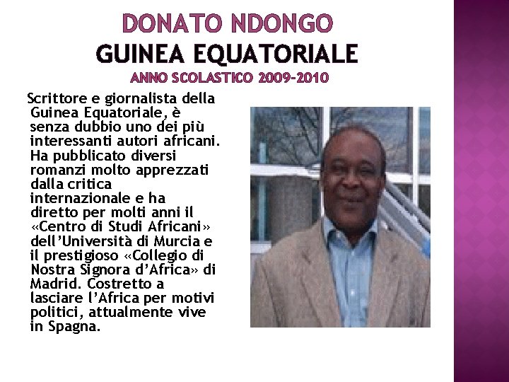 DONATO NDONGO GUINEA EQUATORIALE ANNO SCOLASTICO 2009 -2010 Scrittore e giornalista della Guinea Equatoriale,