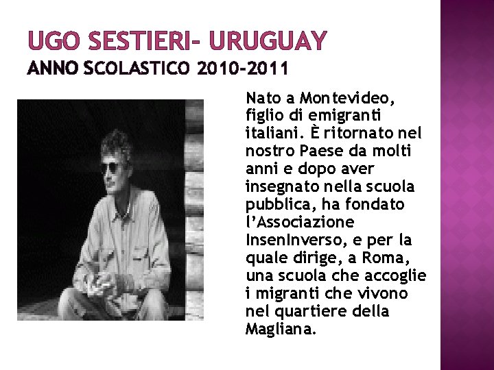 UGO SESTIERI- URUGUAY ANNO SCOLASTICO 2010 -2011 Nato a Montevideo, figlio di emigranti italiani.