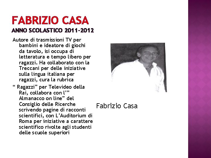 FABRIZIO CASA ANNO SCOLASTICO 2011 -2012 Autore di trasmissioni TV per bambini e ideatore