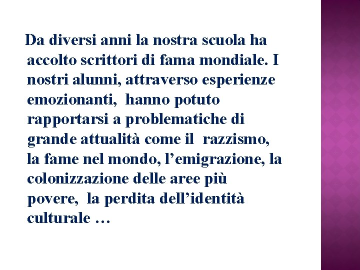 Da diversi anni la nostra scuola ha accolto scrittori di fama mondiale. I nostri