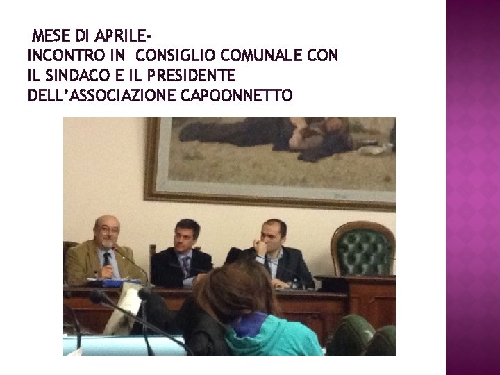 MESE DI APRILEINCONTRO IN CONSIGLIO COMUNALE CON IL SINDACO E IL PRESIDENTE DELL’ASSOCIAZIONE CAPOONNETTO