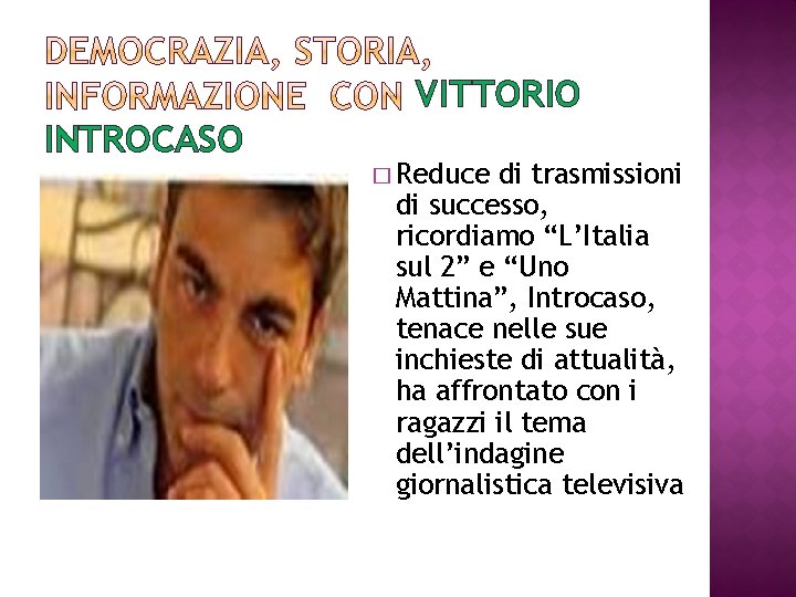 VITTORIO INTROCASO � Reduce di trasmissioni di successo, ricordiamo “L’Italia sul 2” e “Uno