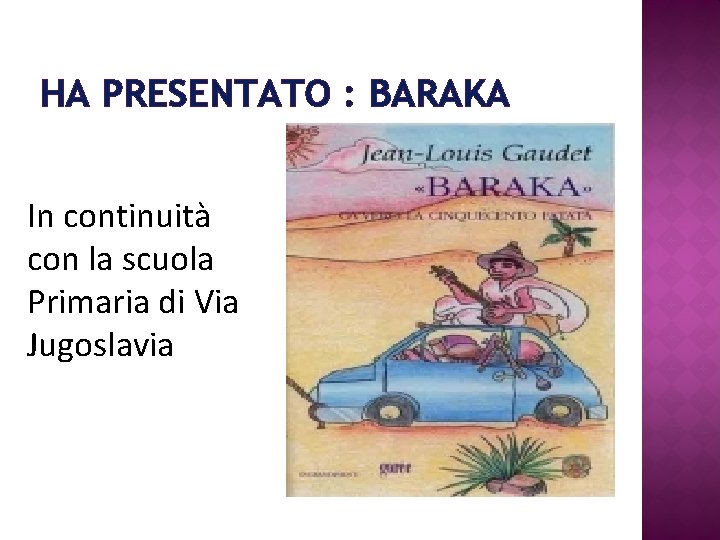 HA PRESENTATO : BARAKA In continuità con la scuola Primaria di Via Jugoslavia 