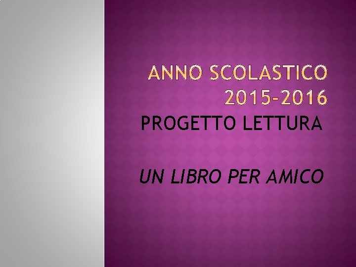 PROGETTO LETTURA UN LIBRO PER AMICO 