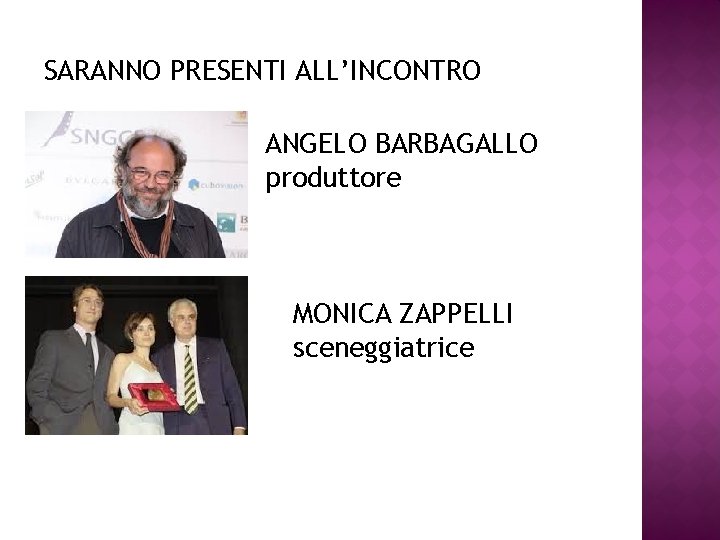 SARANNO PRESENTI ALL’INCONTRO ANGELO BARBAGALLO produttore MONICA ZAPPELLI sceneggiatrice 