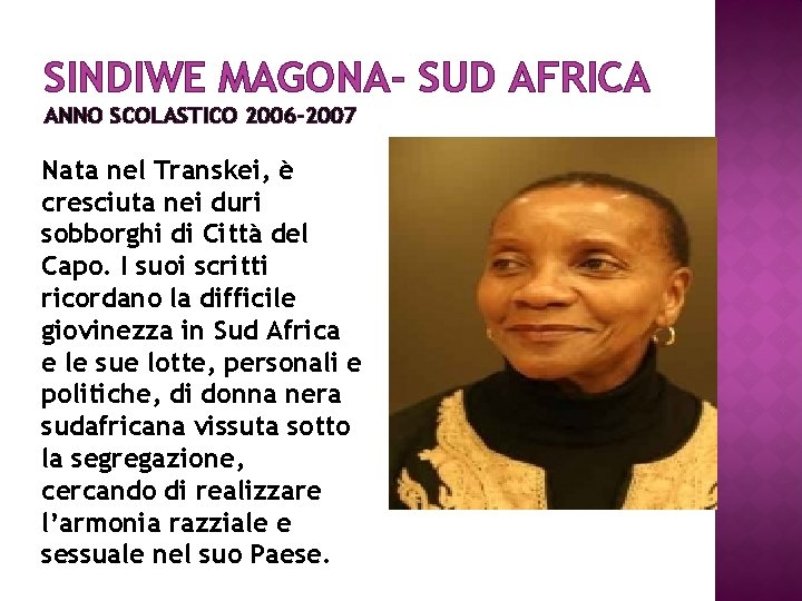 SINDIWE MAGONA- SUD AFRICA ANNO SCOLASTICO 2006 -2007 Nata nel Transkei, è cresciuta nei