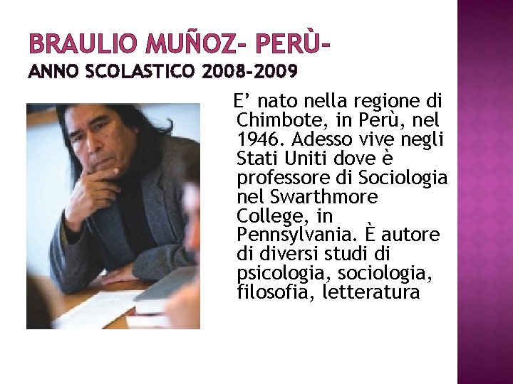 BRAULIO MUÑOZ- PERÙANNO SCOLASTICO 2008 -2009 E’ nato nella regione di Chimbote, in Perù,