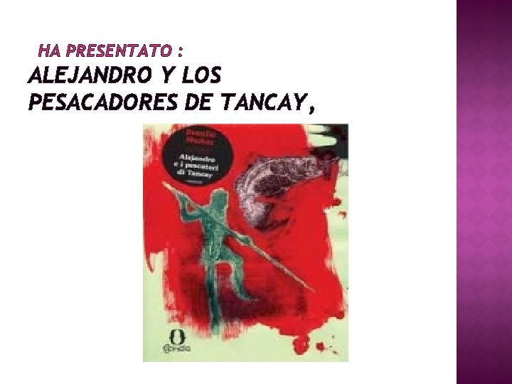 HA PRESENTATO : ALEJANDRO Y LOS PESACADORES DE TANCAY, 