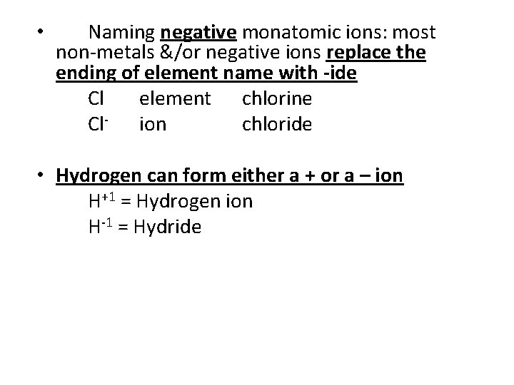  • Naming negative monatomic ions: most non-metals &/or negative ions replace the ending