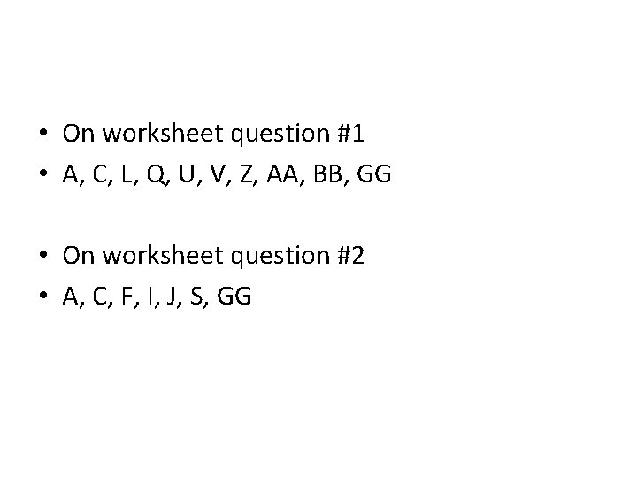  • On worksheet question #1 • A, C, L, Q, U, V, Z,